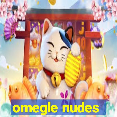 omegle nudes